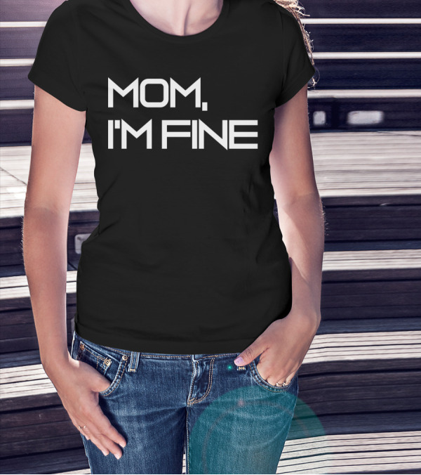 Mom I'm Fine Funny Traveling For Adrenaline Lovers Message T-Shirt