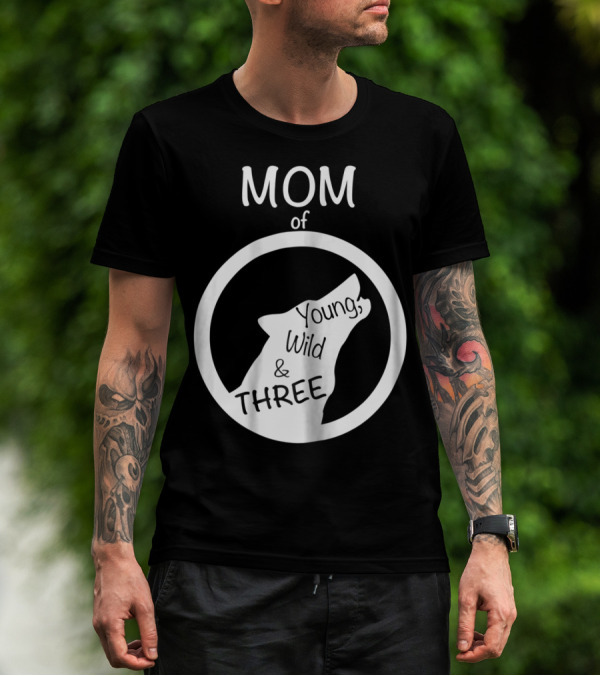 MOM Of Young Wild And THREE T-Shirt