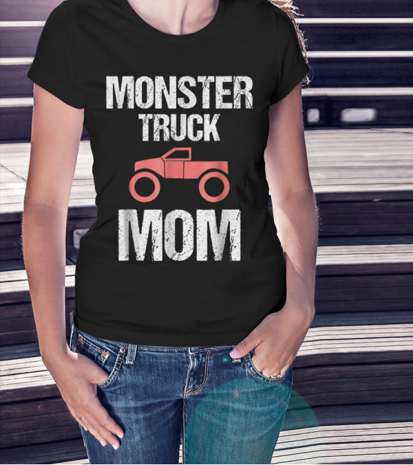 Monster Truck Mom Funny Mother Mama Idea8 T-Shirt
