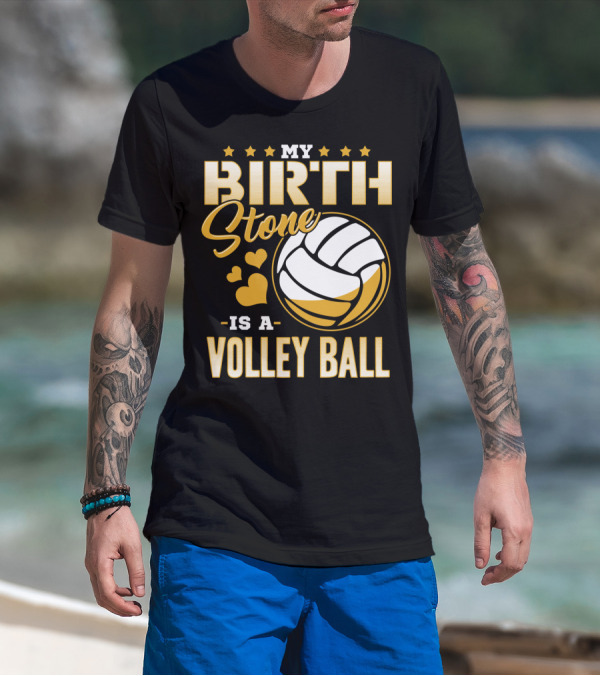 My Birthstone Is A Volleyball T-Shirt