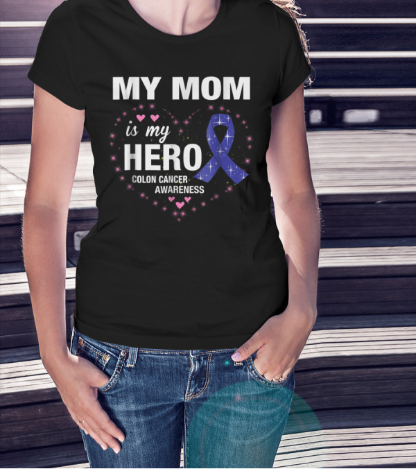 My Mom Is My Hero Colon Cancer Awareness Heart With Blue Ribbon And Pink Hearts T-Shirt