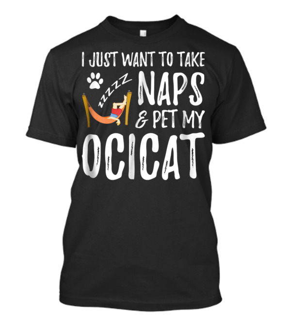 I Just Want To Take Naps And Pet My Ocicat Zzzzz T-Shirt
