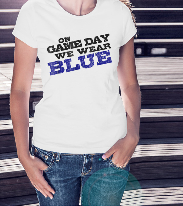 On Game Day We Wear Blue T-Shirt