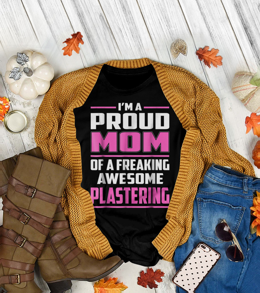 I’m a Proud Mom of a Freaking Awesome Plastering T-Shirt