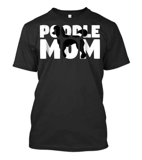 Poodle Mom Poodle Mother Dog Lover Mom T-Shirt