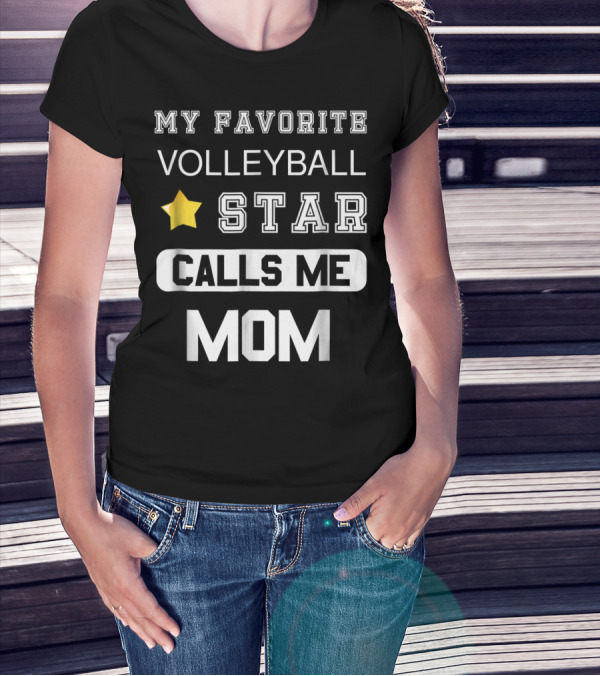 MY FAVORITE VOLLEYBALL STAR CALLS ME MOM T-Shirt