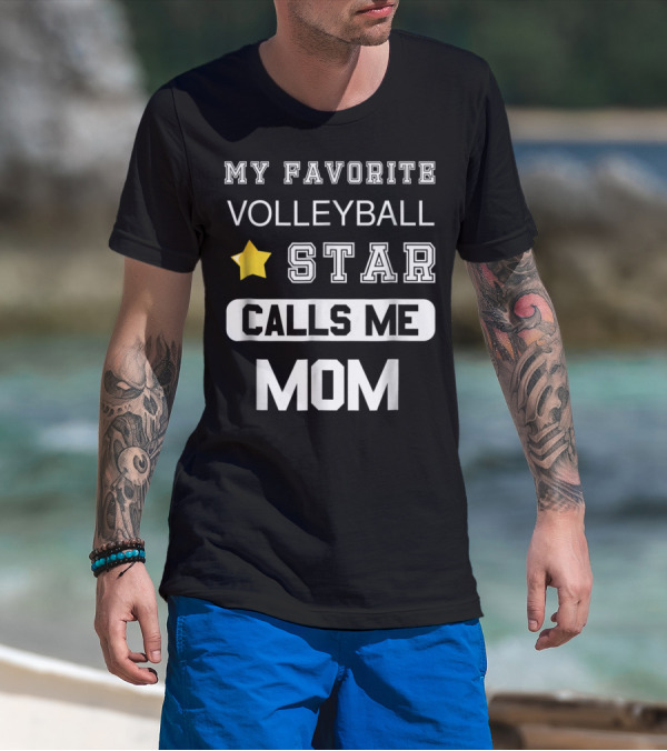 MY FAVORITE VOLLEYBALL STAR CALLS ME MOM T-Shirt
