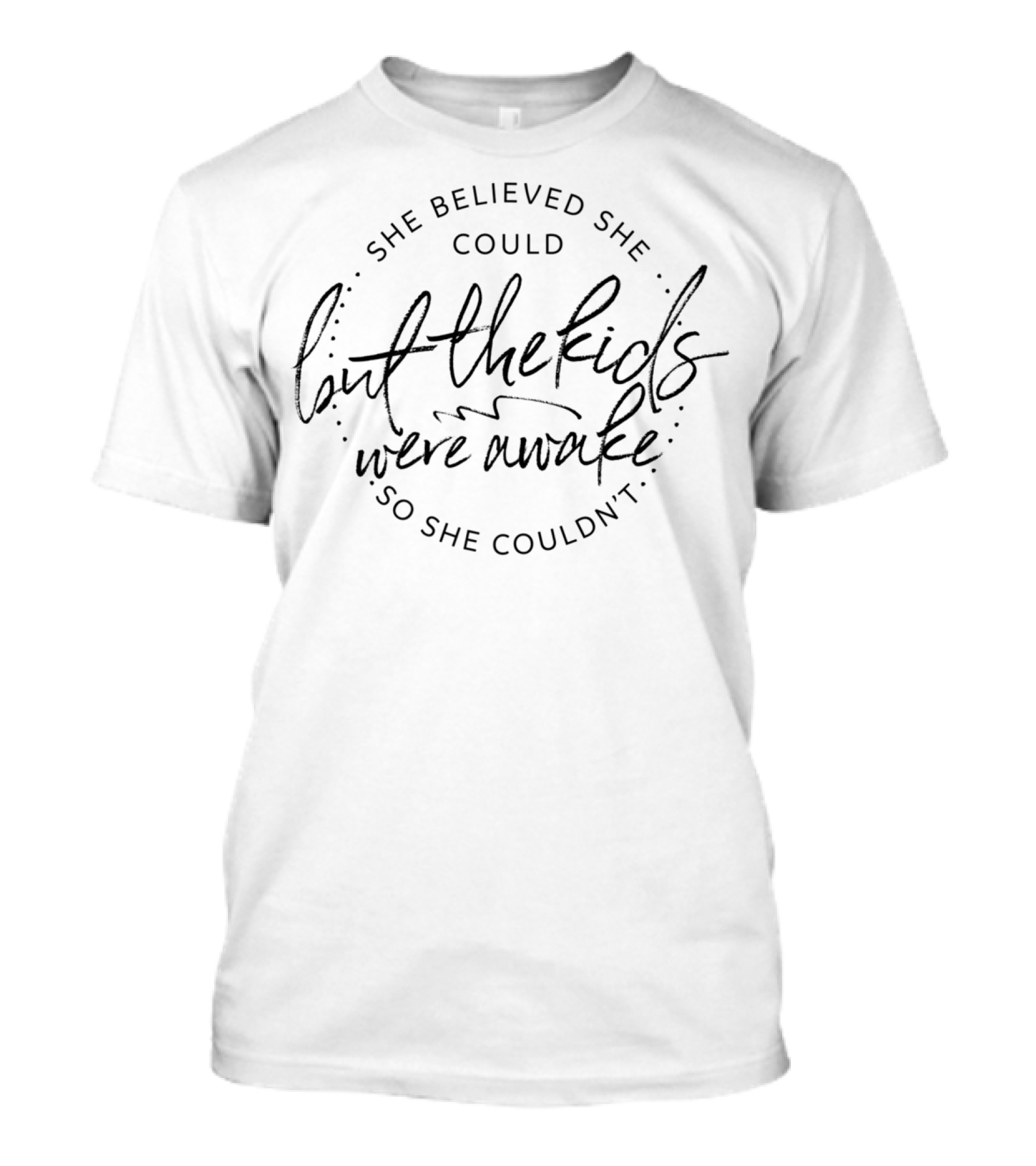 She Believed She Could But The Kids Were Awake So She Couldn't Funny Mom Life T-Shirt