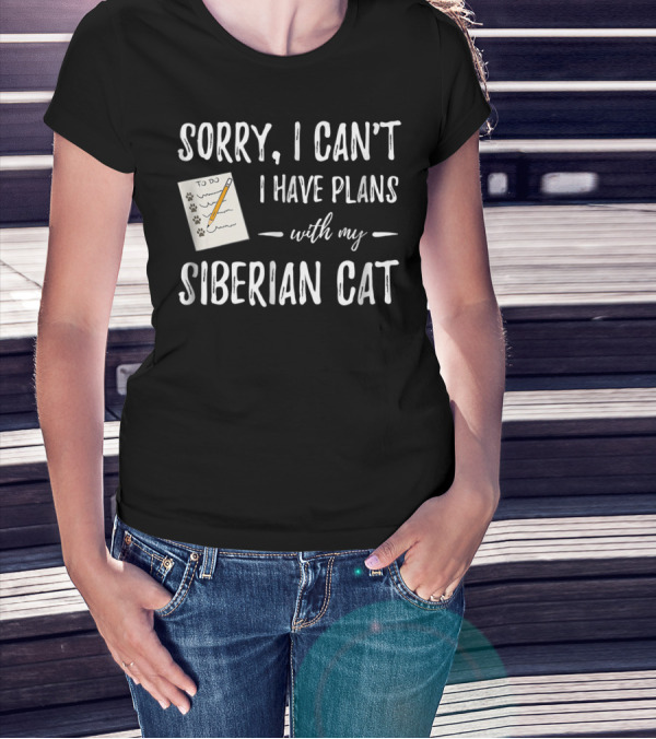Sorry I Can't I Have Plans With My Siberian Cat To Do List Cat Mom Dad Idea T-Shirt