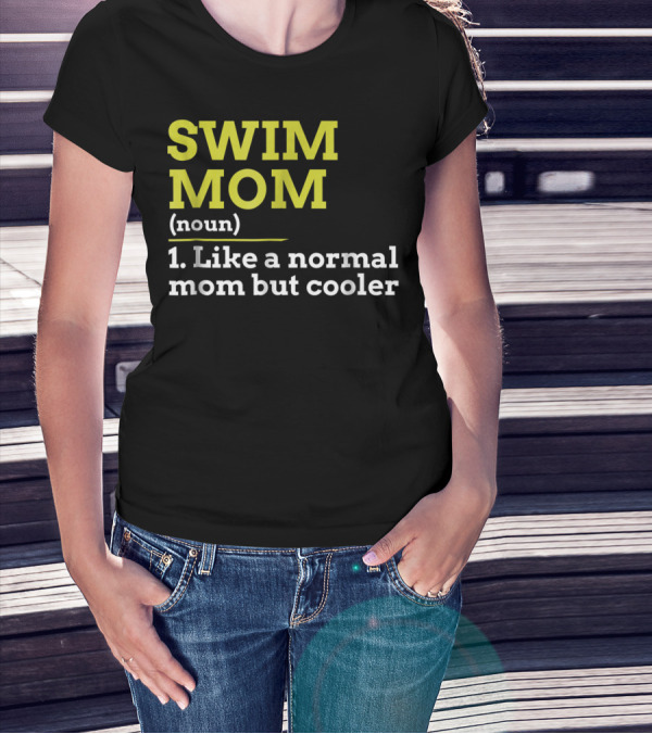 SWIM MOM Noun Like A Normal Mom But Cooler T-Shirt