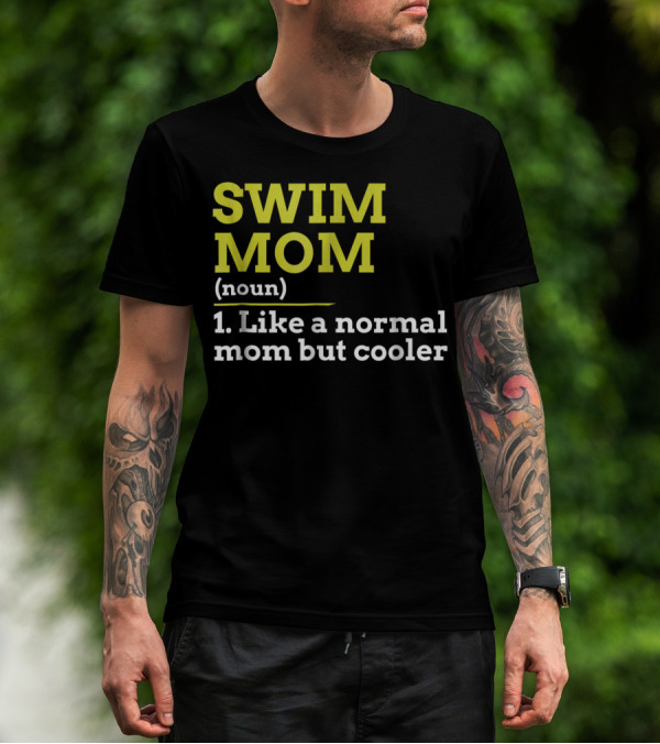 SWIM MOM Noun Like A Normal Mom But Cooler T-Shirt