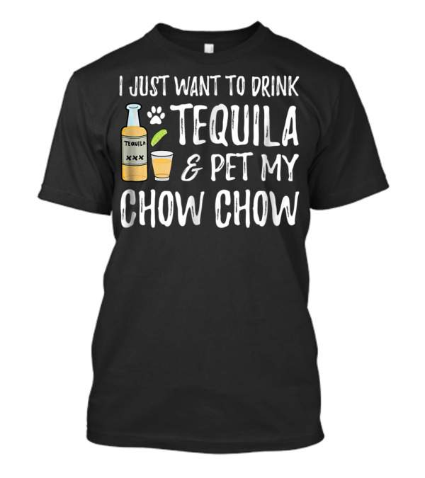 I Just Want To Drink Tequila And Pet My Chow Chow Dog Mom Dog Dad Cinco De Mayo T-Shirt