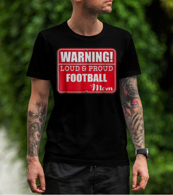 WARNING Loud Proud Football Mom T-Shirt