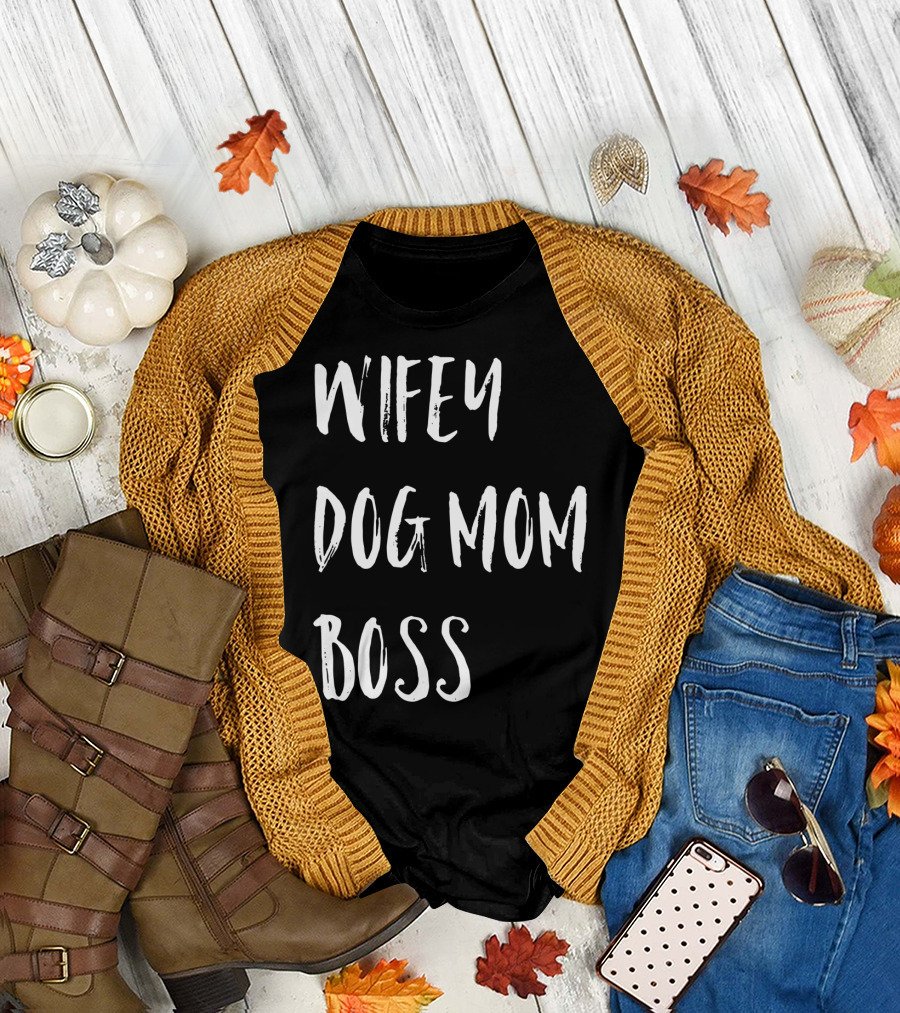 Wifey Dog Mom Boss Wifey For Lifey T-Shirt