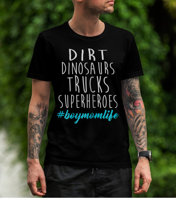 Dirt Dinosaurs Trucks Superheroes #BoyMomLife T-Shirt