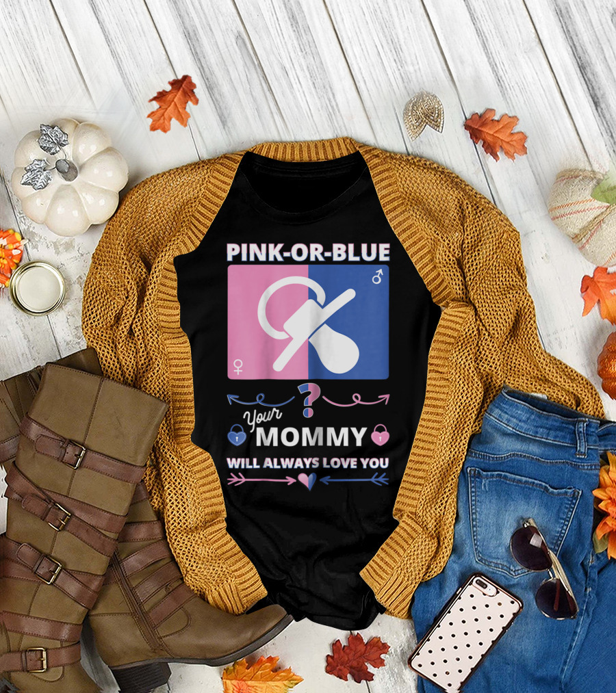 Pink or Blue Your Mommy Will Always Love You T-Shirt