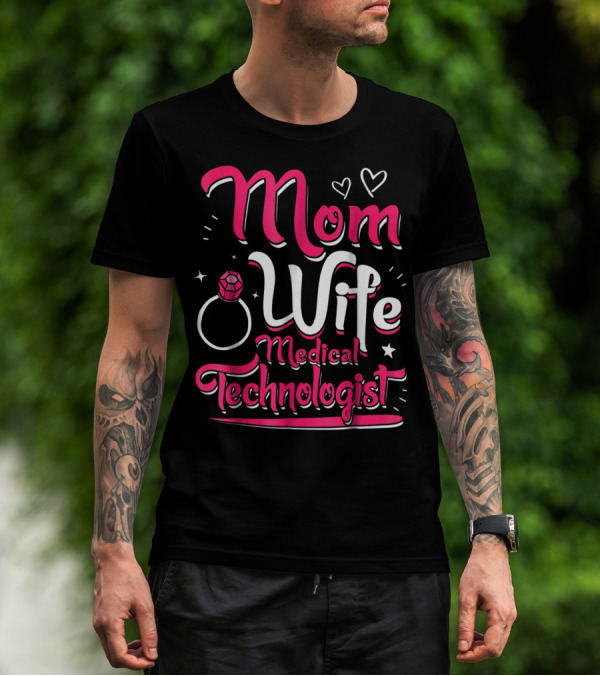 Mom Wife Medical Technologist With Heart And Ring Elements T-Shirt