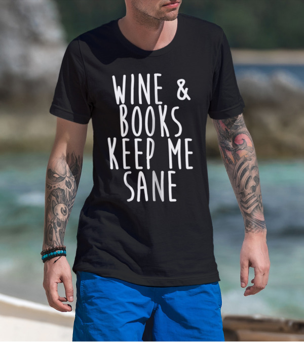 Wine And Books Keep Me Sane T-Shirt