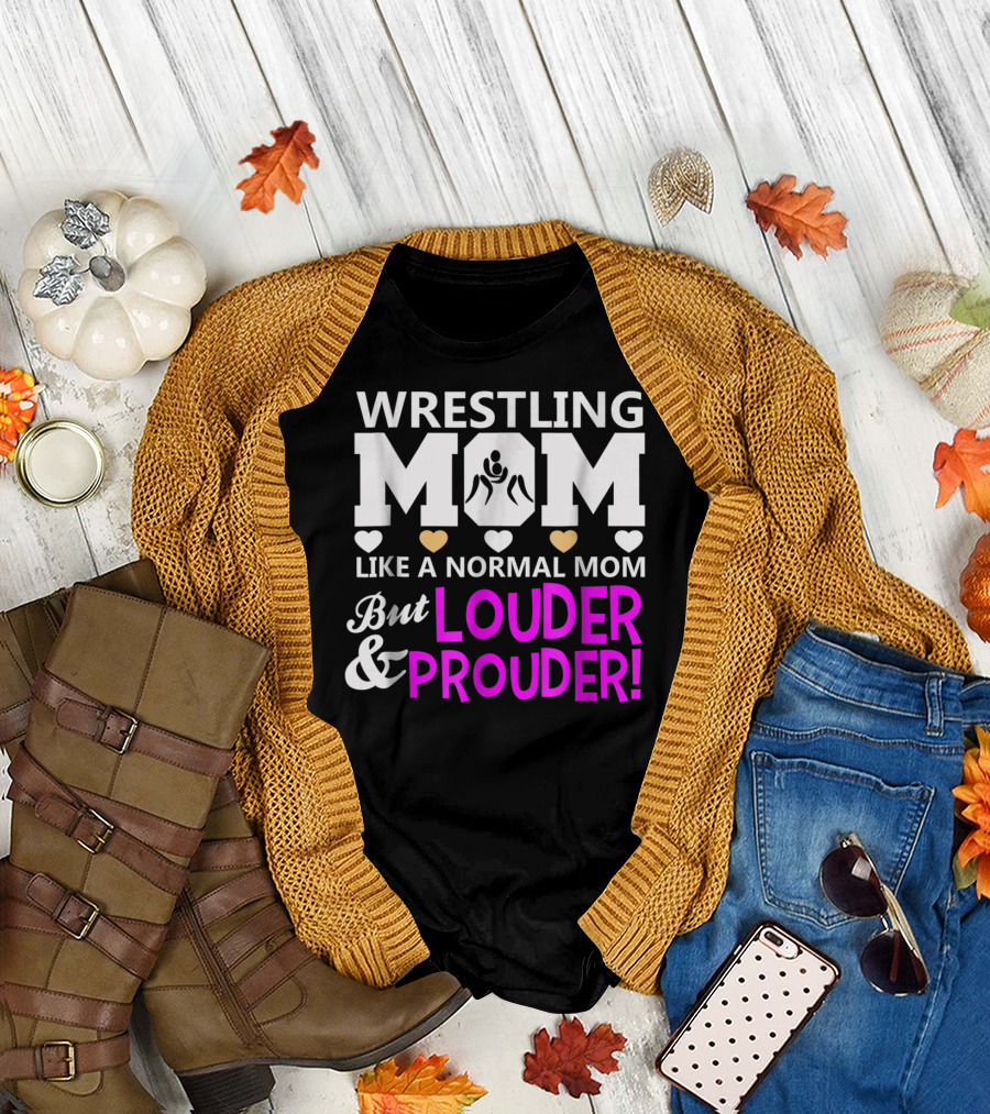 Wrestling Mom Like a Normal Mom But Louder and Prouder T-Shirt