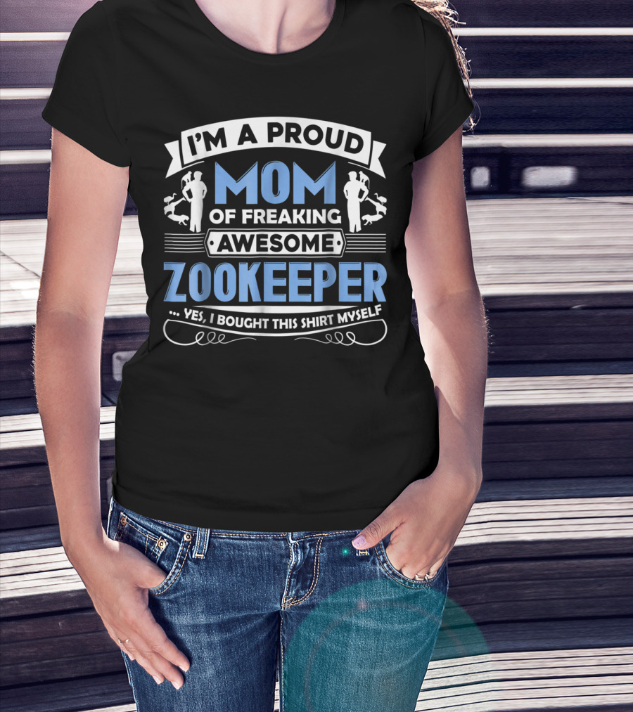 I'm A Proud Mom Of Freaking Awesome Zookeeper T-Shirt