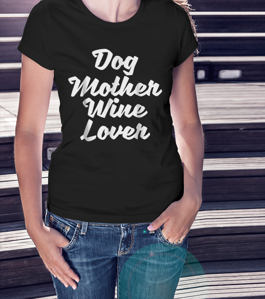 Dog Mother Wine Lover Tees Alcohol Grandma T-Shirt