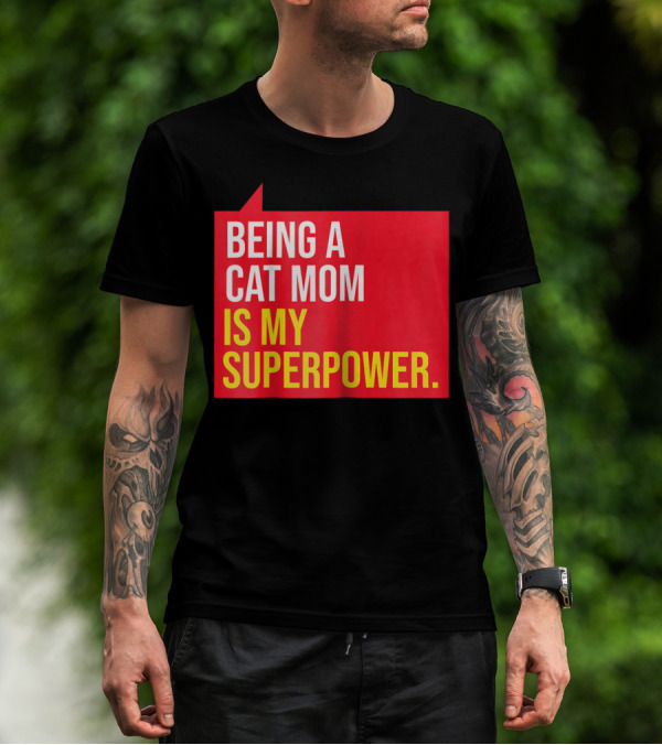 Being A Cat Mom Is My Superpower T-Shirt