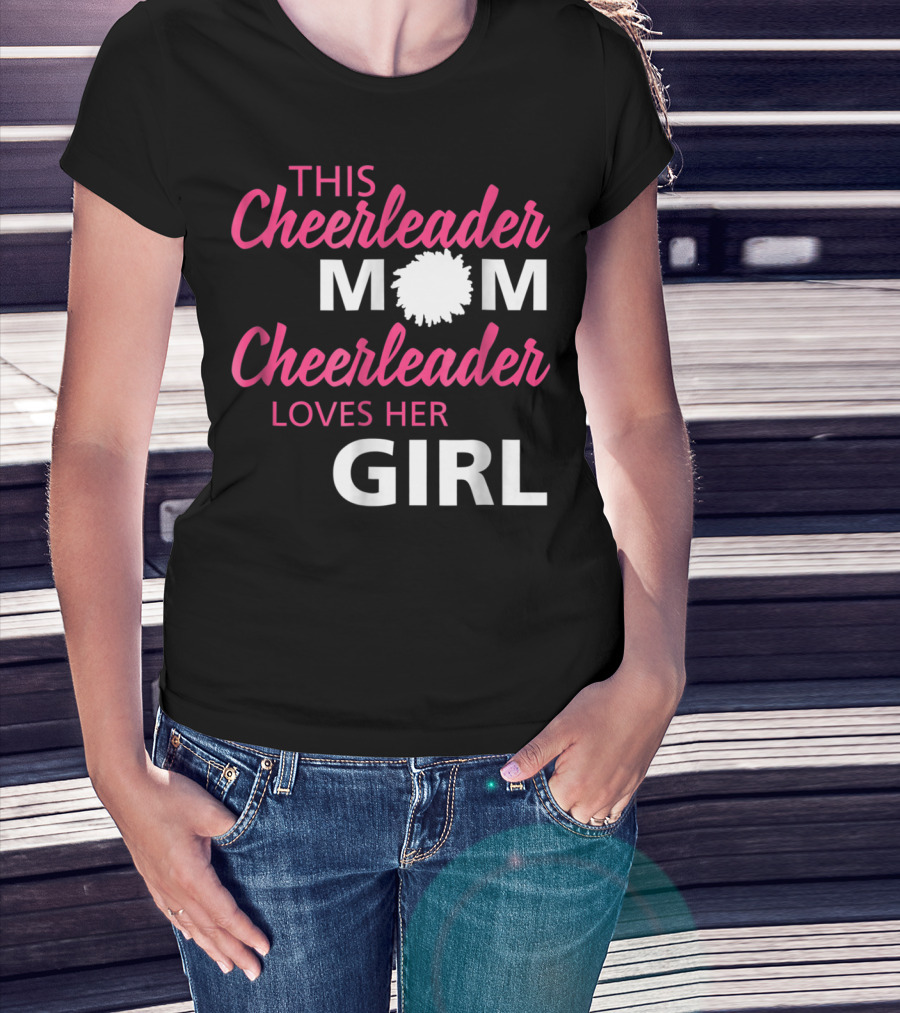 THIS CHEERLEADER MOM CHEERLEADER LOVES HER GIRL T-Shirt