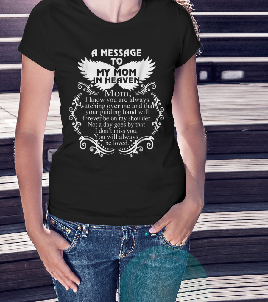 A Message To My Mom In Heaven Missing You Always Loved T-Shirt