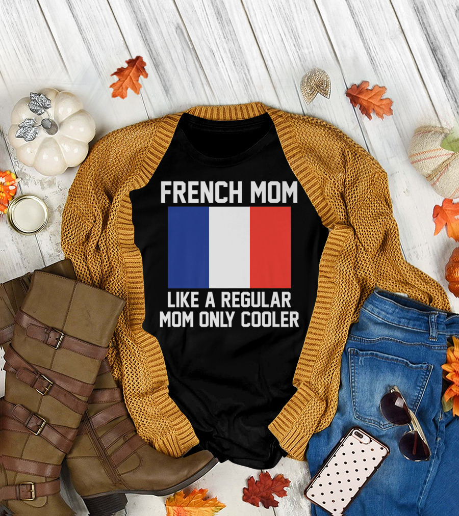 FRENCH MOM LIKE A REGULAR MOM ONLY COOLER FLAG T-Shirt