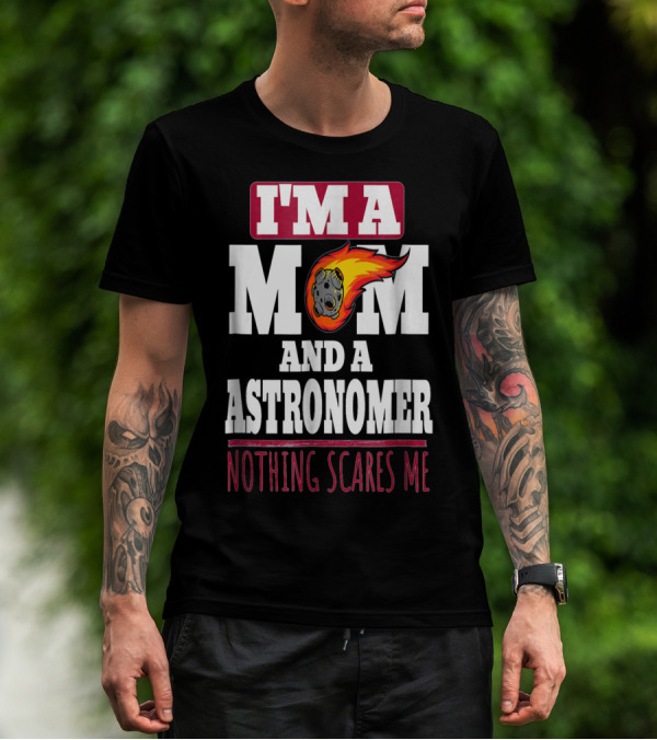 I'm A Mom And An Astronomer Nothing Scares Me Meteor Sketch T-Shirt