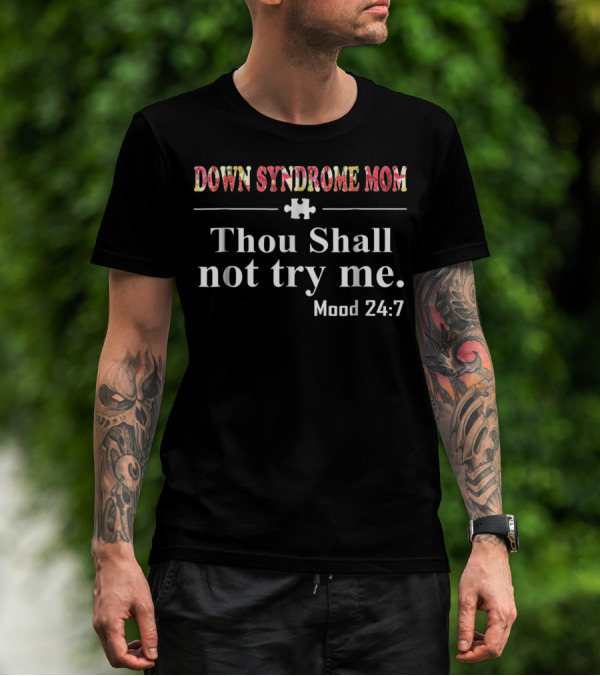 Down Syndrome Mom Thou Shall Not Try Me Mood 24:7 T-Shirt