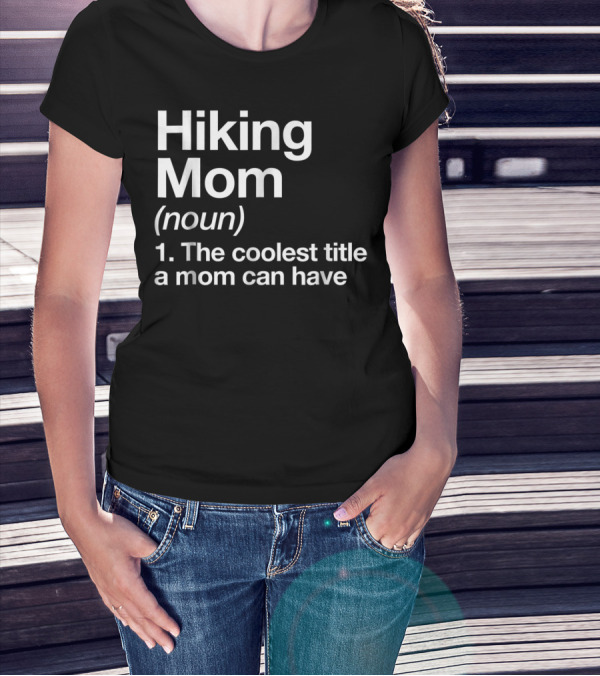 Hiking Mom Definition Coolest Title Funny Camping T-Shirt