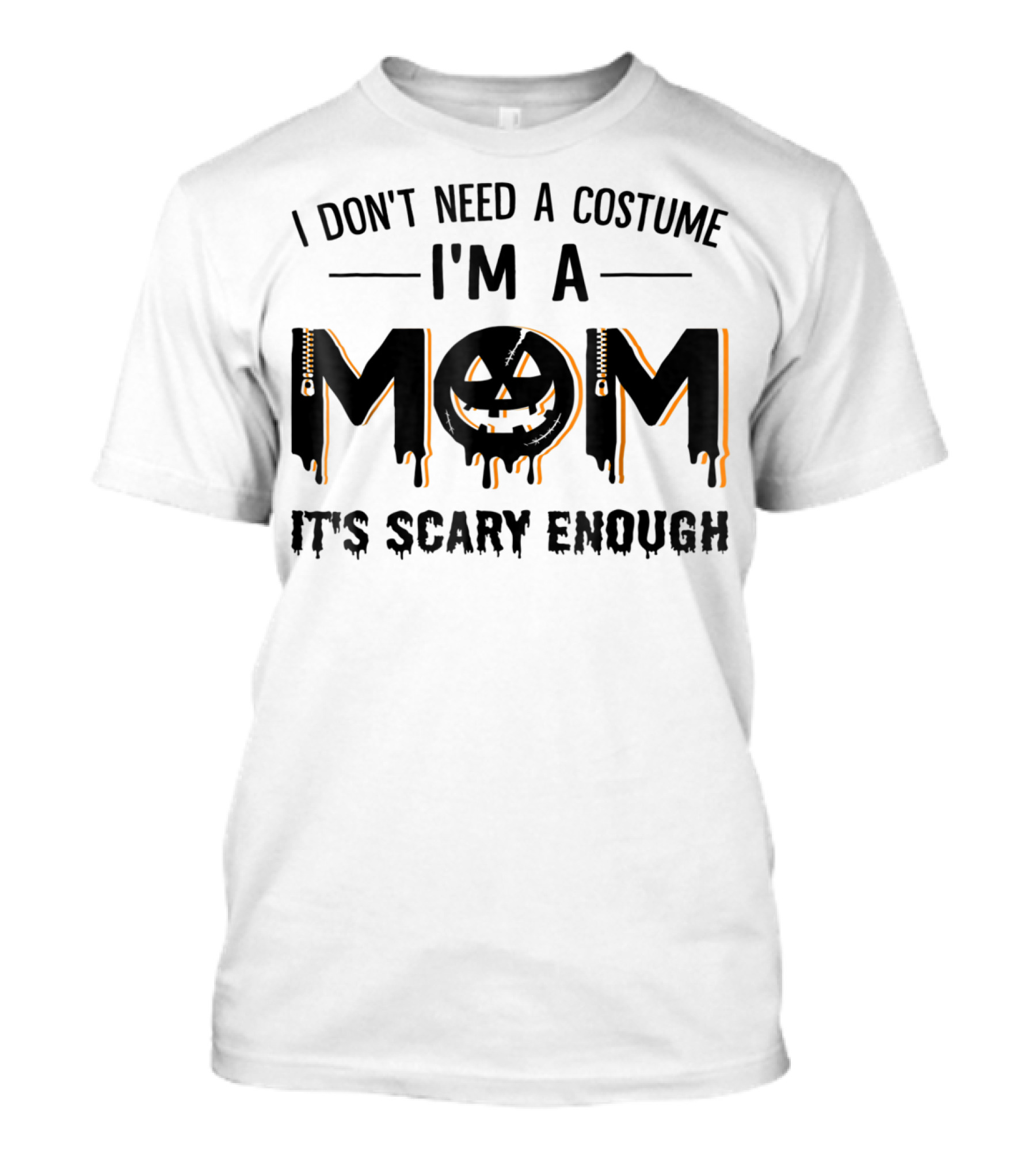 I Don't Need A Costume I'm A Mom It's Scary Enough Pumpkin Face T-Shirt