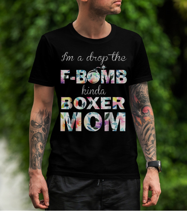 I'm A Drop The F-Bomb Kinda Boxer Mom T-Shirt