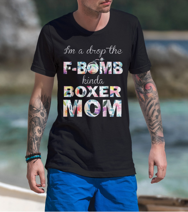 I'm A Drop The F-Bomb Kinda Boxer Mom T-Shirt