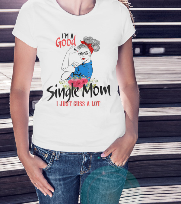 I'm A Good Single Mom I Just Cuss A Lot Red Headband Blue Outfit Roses T-Shirt