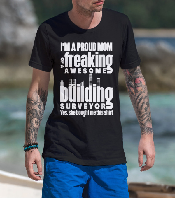 I'm A Proud Mom Of A Freaking Awesome Building Surveyor T-Shirt