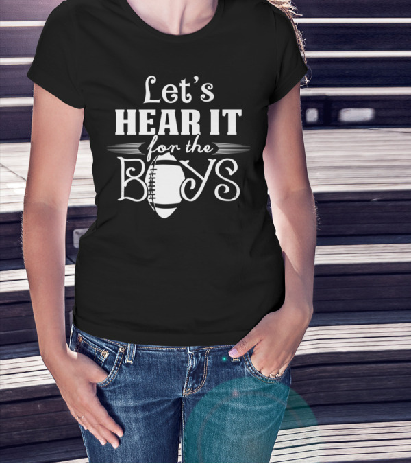Let’s Hear It For The Boys Football Mom77 T-Shirt