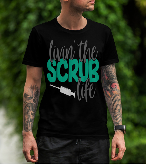 Livin' The Scrub Life Nurse Nursing RN LPN Mom Wife85 Syringe T-Shirt