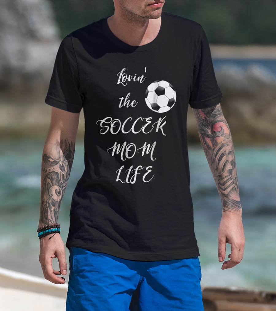 Lovin' The Soccer Mom Life Soccer Mom Fan Fun T-Shirt