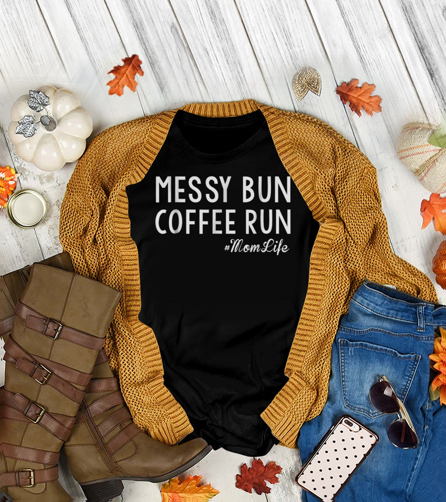 Messy Bun Coffee Run #MomLife T-Shirt