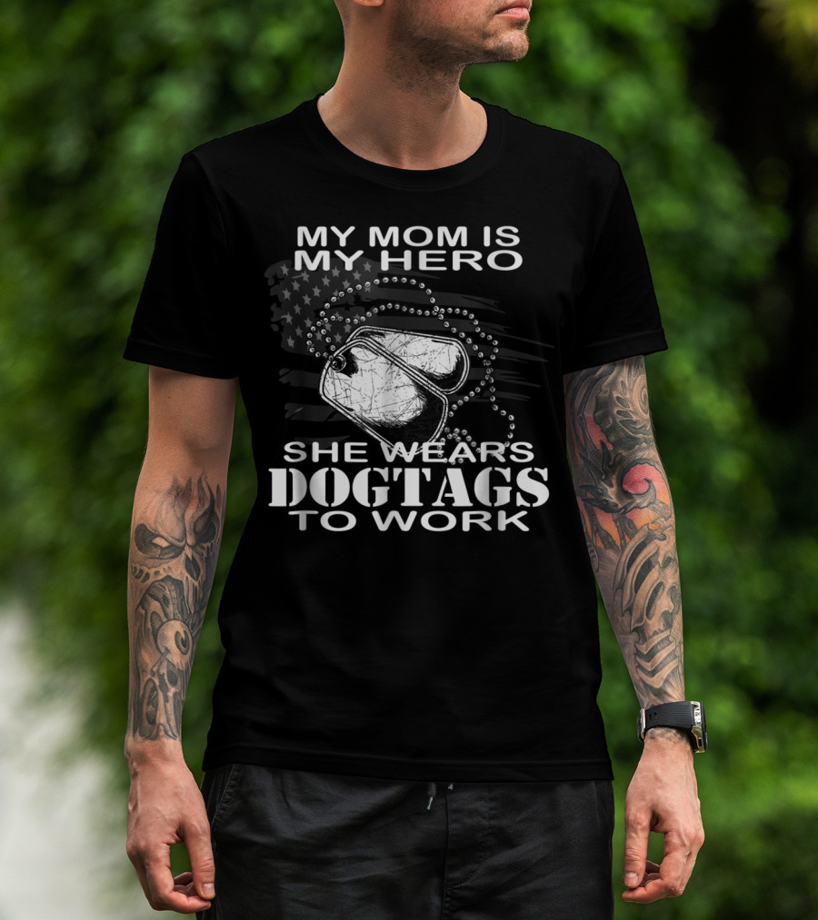 My Mom Is My Hero She Wears Dogtags To Work T-Shirt