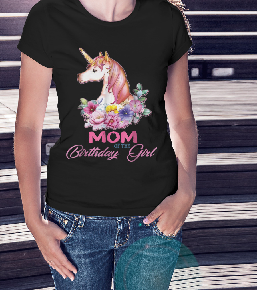 Mom Of The Birthday Girl Unicorn With Floral Accents T-Shirt