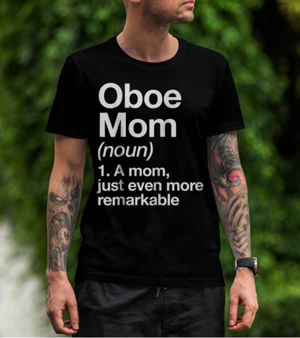 Oboe Mom Noun Definition A Mom Just Even More Remarkable T-Shirt