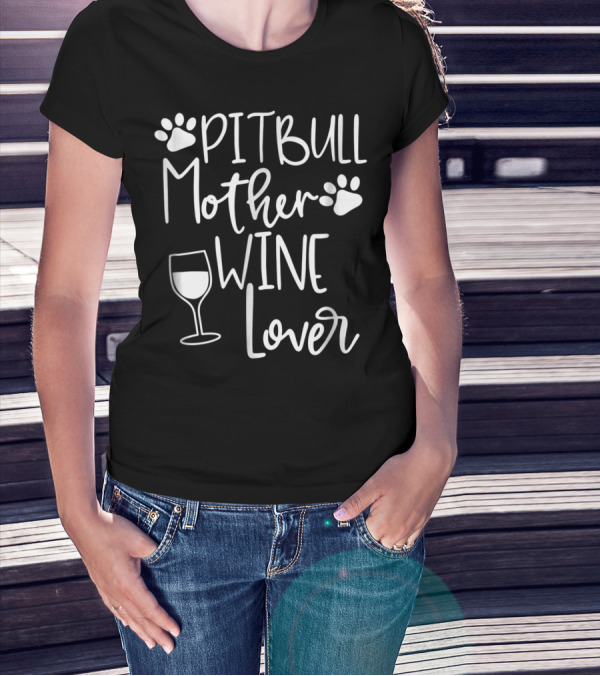 PITBULL MOTHER WINE LOVER Dog Mom Birthday Paw Print Wine Glass T-Shirt