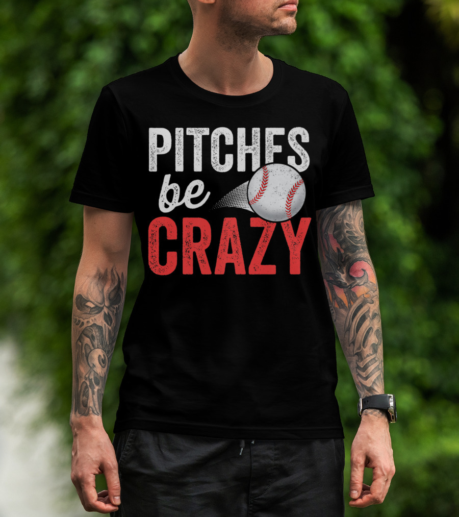 Pitches Be Crazy Baseball Funny Pun Adult87 T-Shirt