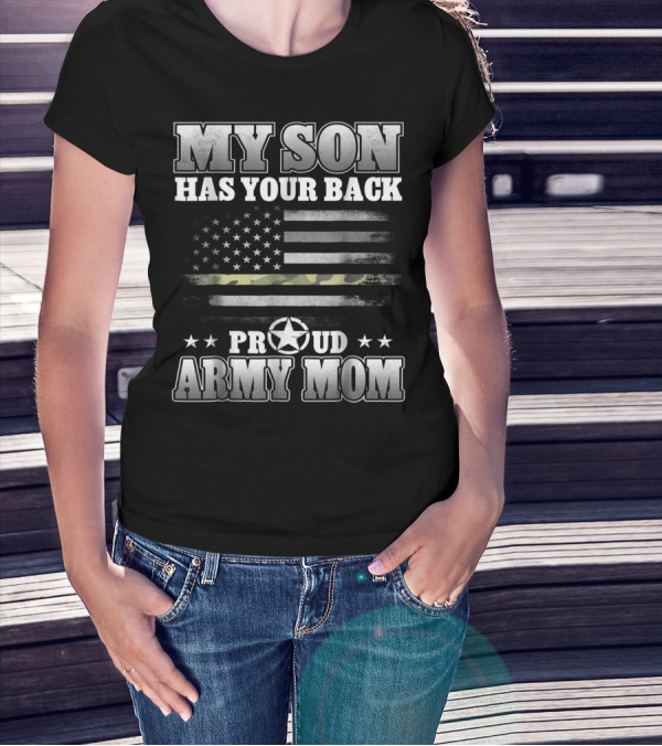 My Son Has Your Back Proud Army Mom American Flag Star T-Shirt