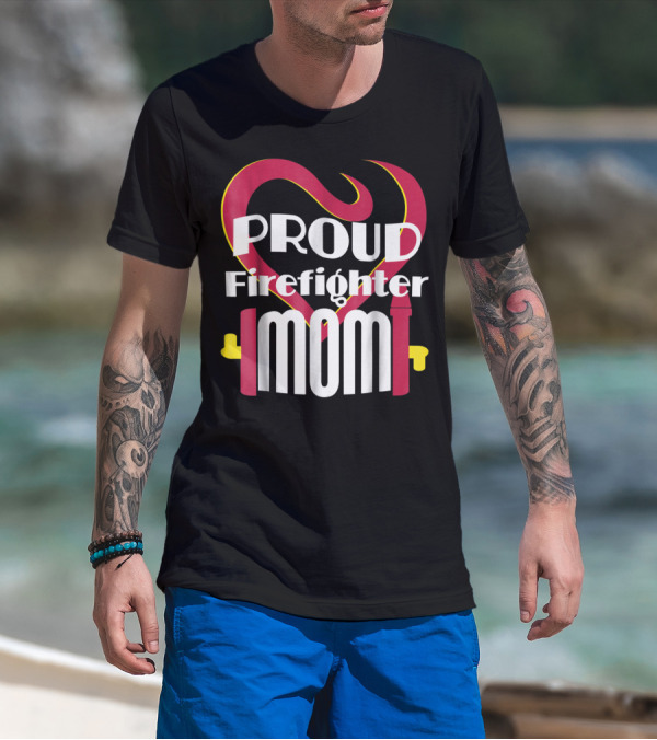 Proud Firefighter Mom Heart T-Shirt
