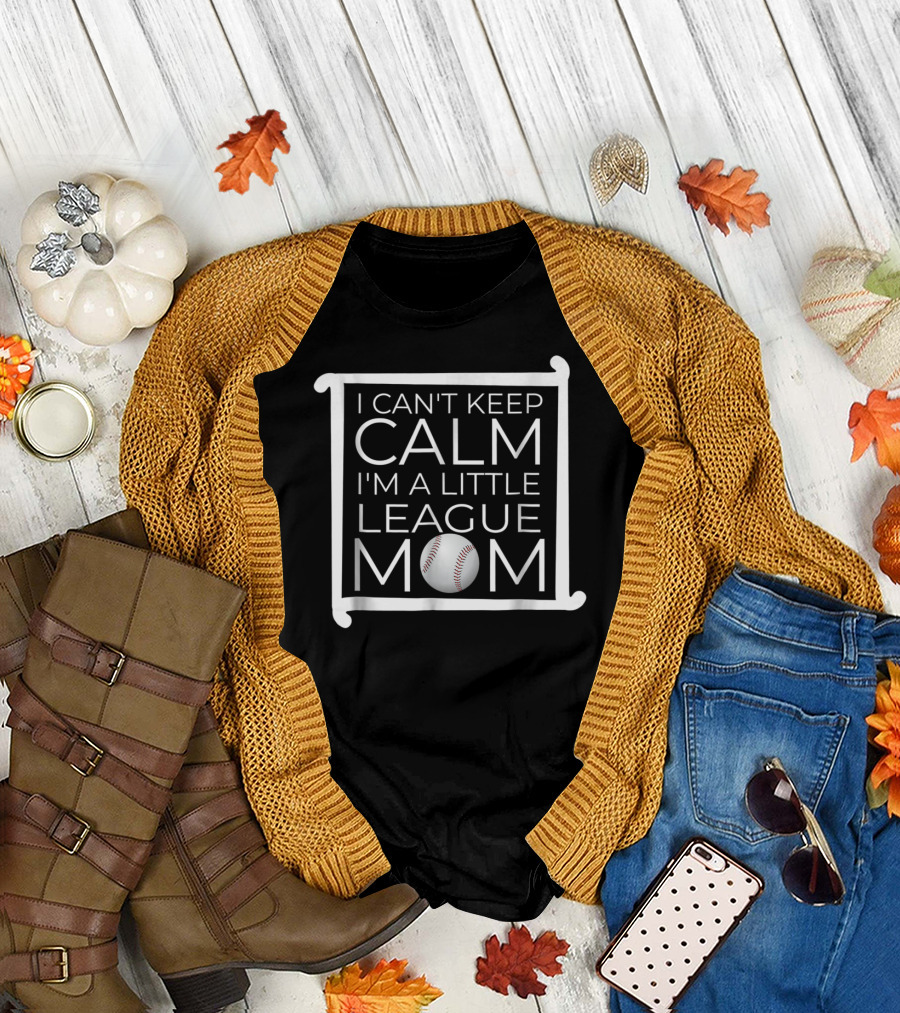 I Can't Keep Calm I'm A Little League Baseball Mom T-Shirt