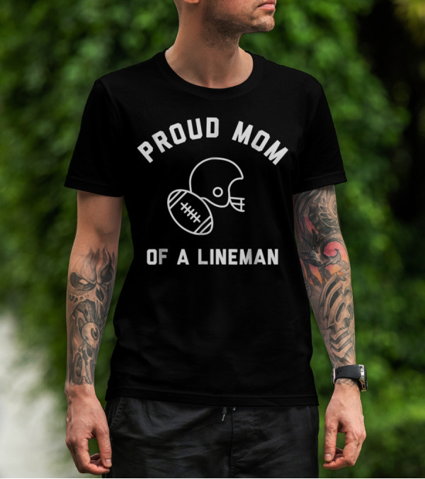 Proud Mom Of A Lineman Football Sports Helmet And Ball T-Shirt